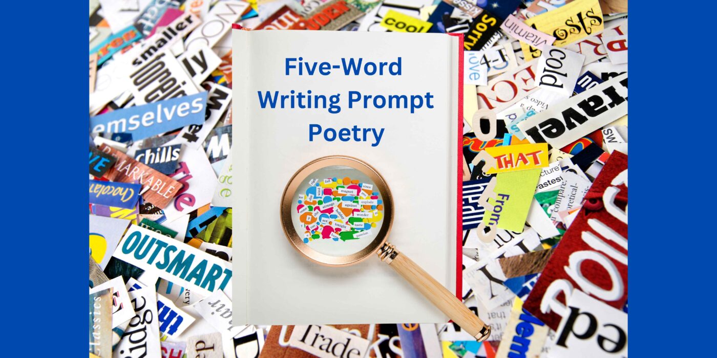 Background of words cut from magazines, with open blank book with an image of a magbifying glass over colorful magnetic poetry words. Text that reads: "Five-word Writing Prompt Poetry"